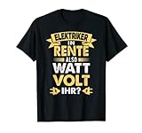 Elektriker in Rente Watt Volt Ihr Rentner Geschenk T-Shirt