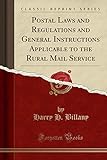 Postal Laws and Regulations and General Instructions Applicable to the Rural Mail Service (Classic Reprint)