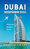 Dubai Reiseführer 2023: Dein ultimativer Reisebegleiter mit Insidertipps, Reiseplänen und einer detaillierten Karte, um das Beste der Stadt Dubai zu erkunden.