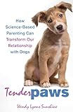Tender Paws: How Science-Based Parenting Can Transform Our Relationship with Dogs (English Edition)