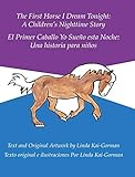 The First Horse I Dream Tonight: A Children'S Nighttime Story: El Primer Caballo Yo Sueño Esta Noche: Una Historia Para Niños