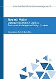 Digital Business Models in Logistics: Taxonomies, Archetypes and Design Principles (Industrielles Informationsmanagement)