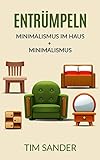 Entrümpeln: Minimalismus im Haus + Minimalismus (Bundle) (Entrümpeln, Minimalismus im Haus, Minimalismus)