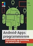 Android-Apps programmieren: Professionelle App-Entwicklung mit Android Studio 4 (mitp Professional)