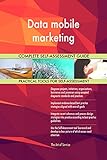 Data mobile marketing All-Inclusive Self-Assessment - More than 700 Success Criteria, Instant Visual Insights, Comprehensive Spreadsheet Dashboard, Auto-Prioritized for Quick Results
