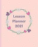Lesson Planner 2021: Teacher Lesson planner book