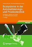 Bussysteme in der Automatisierungs- und Prozesstechnik: Grundlagen, Systeme und Anwendungen der industriellen Kommunikation