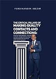 The Critical Pillars of Making Quality Contacts and Connections: How to Meet People, Manage Contacts, Build and Develop Relationships for Business and Career Success (English Edition)