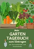 Mein Gartentagebuch zum Eintragen: Mit Aussaatkalender und Erntekalender I Gemüsegarten Buch zum Ausfüllen zur Gemüseanbauplanung für Selbstversorger ... im Hobbygarten als Anbauplan Unterstützung