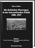 Die türkischen Meerengen in der internationalen Politik 1900-1917 (PELEUS: Studien zur Archäologie und Geschichte Griechenlands und Zyperns)