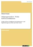 Zielgruppenanalyse - Nvidia GeForce-Grafikkarten: Nvidia GeForce Grafikkarten im Performance- und High-End-Segment (200er und 400er Serie)