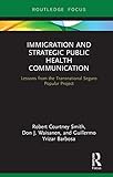 Immigration and Strategic Public Health Communication: Lessons from the Transnational Seguro Popular Project (Routledge Research in Health Communication Book 3) (English Edition)