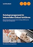 Katalogmanagement im industriellen Einkauf einführen: Effiziente Beschaffung mit elektronischen Katalogen, webbasierten Katalogen oder Katalogportalen