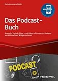 Das Podcast-Buch: Strategie, Technik, Tipps mit Fokus auf Corporate-Podcasts von Unternehmen & Organisationen (Haufe Fachbuch)
