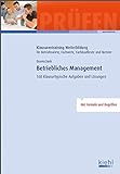 Betriebliches Management: 168 Klausurtypische Aufgaben und Lösungen (Klausurentraining Weiterbildung - für Betriebswirte, Fachwirte, Fachkaufleute und Meister)