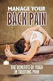 Manage Your Back Pain: The Benefits Of Yoga In Treating Pain (English Edition)