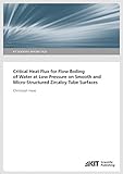 Critical Heat Flux for Flow Boiling of Water at Low Pressure on Smooth and Micro-Structured Zircaloy Tube Surfaces (KIT Scientific Reports ; 7627)