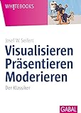 Visualisieren Präsentieren Moderieren: Der Klassiker (Whitebooks)