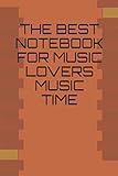 THE BEST NOTEBOOK FOR MUSIC LOVERS,MUSIC TIME: MUSIC LOVERS FOR ADULTS AND CHILDREN