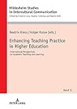 Enhancing Teaching Practice in Higher Education: International Perspectives on Academic Teaching and Learning (Hildesheimer Schriften zur ... in Intercultural Communication, Band 11)