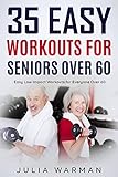 35 Easy Workouts for Seniors Over 60: Easy Low Impact Workouts for Everyone Over 60 (English Edition)