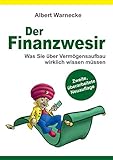 Der Finanzwesir 2.0 - Was Sie über Vermögensaufbau wirklich wissen müssen. Intelligent Geld anlegen und finanzielle Freiheit erlangen mit ETF und ... ... Funds eine solide Altersvorsorge aufbauen