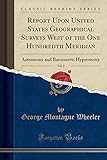 Report Upon United States Geographical Surveys West of the One Hundredth Meridian, Vol. 2: Astronomy and Barometric Hypsometry (Classic Reprint)