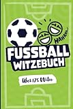 Witzebuch Fussball - Fussballwitze Kinder | mit über 175 Witze: Witzebuch für Kinder ab 8 Jahren | Fussball Witze Kinder
