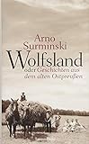 Wolfsland oder Geschichten aus dem alten Ostpreußen: 40 Kurzgeschichten