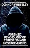 Forensic Psychology Of Terrorism And Hostage-Taking: A Forensic And Criminal Psychology Guide To Understanding Terrorists, Terrorism and Hostage Situations (An Introductory Series) (English Edition)