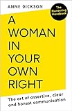 A Woman in Your Own Right: The Art of Assertive, Clear and Honest Communication (English Edition)