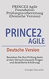 PRINCE2 Agile Foundation Prüfungsvorbereitung (Deutsche Version): Bestehen Sie Ihre Prüfung beim ersten Versuch (neueste Fragen und detaillierte Erklärung)