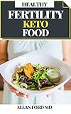 HEALTHY FERTILITY KETO FOOD: The Science and Wisdom of Optimal Prenatal Nutrition + Recipes to Nourish Your Body While Trying to Conceive (English Edition)