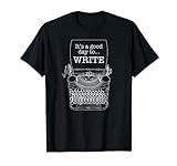 It's A Good Day To Write Autor Writer Schreibmaschine T-Shirt