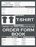 T-Shirt Order Form Book: Custom T-Shirt Order Receipt Book For Small Business | Stay Organized T-shirt Order Log | For Online Store, Direct Selling ... 8.5'x11' Inches 120 Pages