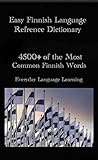 Everyday Finnish Language Reference Dictionary For Beginners, Intermediate, & Advanced: Increase Your Finnish Vocabulary and Cognition with 4500 + of The ... and Useful Finnish Words (English Edition)