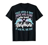 Delphin Once Upon A Time There Was A Girl Who Loved Delfine T-Shirt