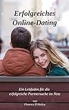 Erfolgreiches Online-Dating: Ein Leitfaden für die erfolgreiche Partnersuche im Netz