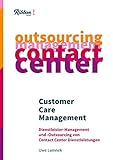 Customer Care Management: Dienstleister Management und Outsourcing von Contact Center Dienstleistungen