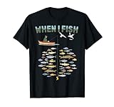Funny Fishing Fisherman Hunting Fishing Jokes - When I Fish T-Shirt