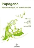 Papageno - Handreichungen für den Unterricht: 100 Lieder zum Singen, Spielen und Tanzen in der Grundschule