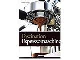 FRANZIS Faszination Espressomaschine: Inklusive umfassender Wartungs- und Pflegeanleitungen für Siebträgermaschinen