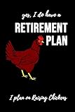 Yes, I Do Have A Retirement Plan - I Plan On Raising Chickens: Notebook / Journal / Diary / Notepad, Chicken Lover Gift (Lined, 6' x 9')