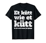 Et Kütt Wie Et Kütt Kölner Grundgesetz Karneval Köln Kölsch T-Shirt