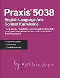 Praxis® 5038 English Language Arts Content Knowledge: How to pass the Praxis® 5038 by using NavaED test prep, study guide, proven strategies, practice test questions, and detailed answer explanations.