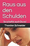 Raus aus den Schulden: Ein Ratgeber zur Selbsthilfe