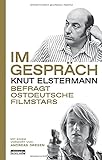 Im Gespräch: Knut Elstermann befragt ostdeutsche Filmstars - Mit einem Vorwort von Andreas Dresen