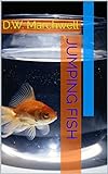 Jumping Fish: D.W. Marchwell (English Edition)