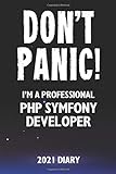 Don't Panic! I'm A Professional PHP Symfony Developer - 2021 Diary: Customized Work Planner Gift For A Busy PHP Symfony Developer.