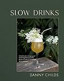 Slow Drinks: A Field Guide to Foraging and Fermenting Seasonal Sodas, Botanical Cocktails, Homemade Wines, and More (English Edition)